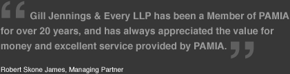 Gill Jennings & Every LLP has been a member of PAMIA for over 20 years, and has always appreciated the value for money and excellent service provided by PAMIA. Robert Skone James, Managing Partner